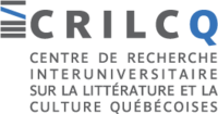 Centre de recherche interuniversitaire sur la littérature et la culture québécoises (CRILCQ) Centre de recherche interuniversitaire sur la littérature et la culture québécoises (CRILCQ)