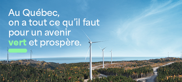 Au Québec, on a tout ce qu'il faut pour un avenir vert et prospère. 