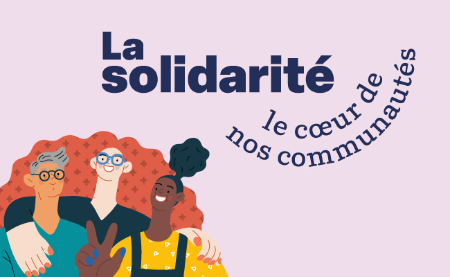 La solidarité. Le cœur de nos communautés.