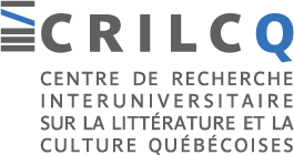 Centre de recherche interuniversitaire sur la littérature et la culture québécoises (CRILCQ) Centre de recherche interuniversitaire sur la littérature et la culture québécoises (CRILCQ)