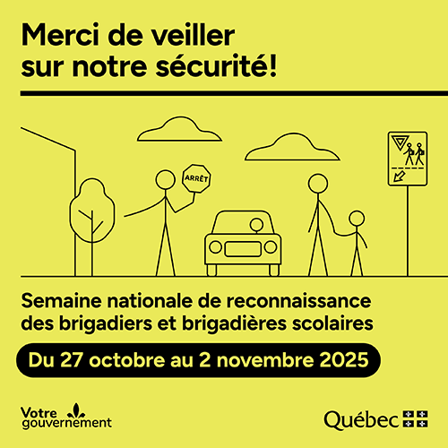 Merci de veiller à notre sécurité! Semaine nationale de reconnaissance des brigadiers et des brigadières scolaires. Du 27 au 2 novembre 2025.