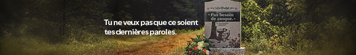 "Pas besoin de casque." Tu ne veux pas que ce soit tes dernières paroles. 