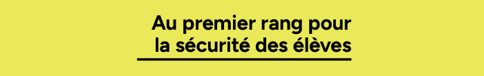 Au premier rang pour la sécurité des élèves.