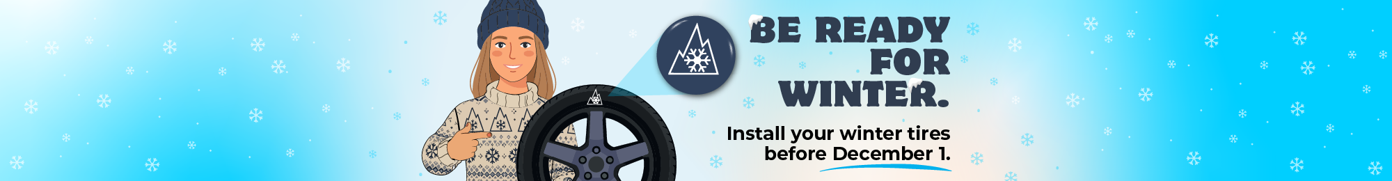 Be ready for winter. Install your winter tires before Decembre 1.