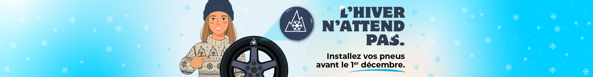 L'hiver n'attend pas. Installez vos pneus avant le 1er décembre.