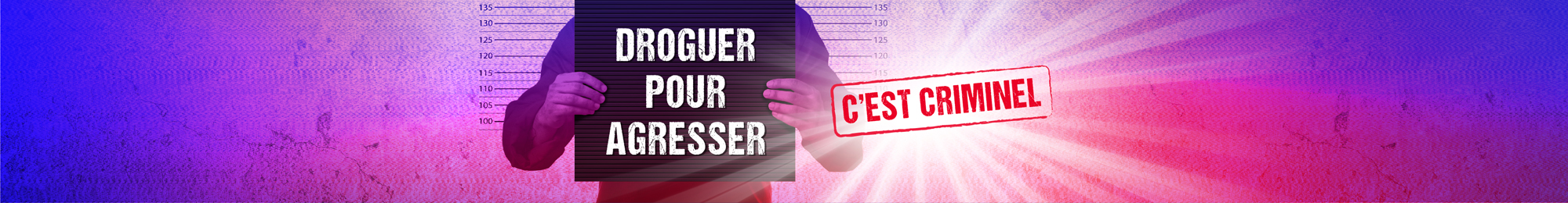 Droguer pour agresser, c'est criminel!